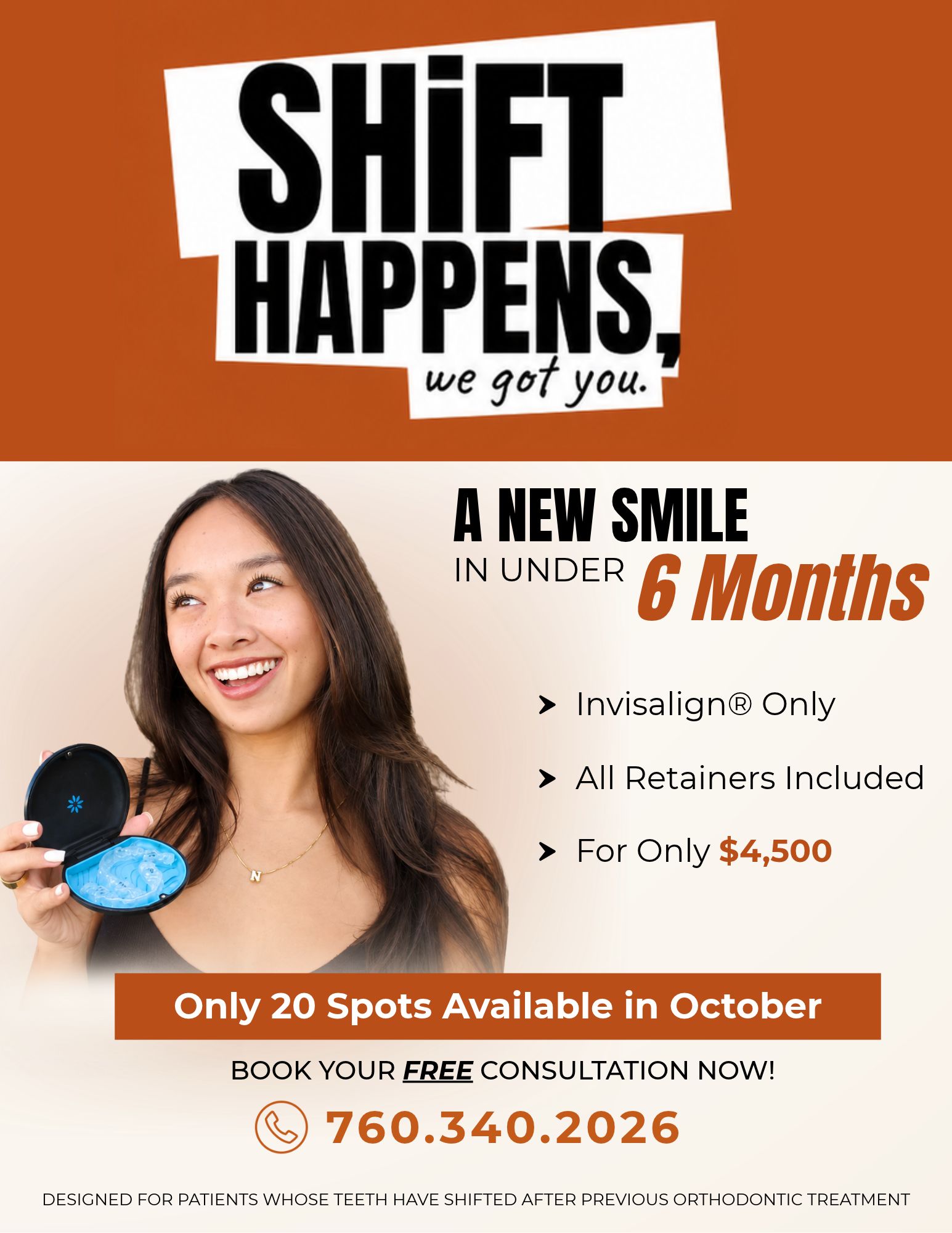 October Smile Refresher: Invisalign only, under 6 months, all retainers included, $4,500, 20 spots, free consultation. Call 760-340-2026.